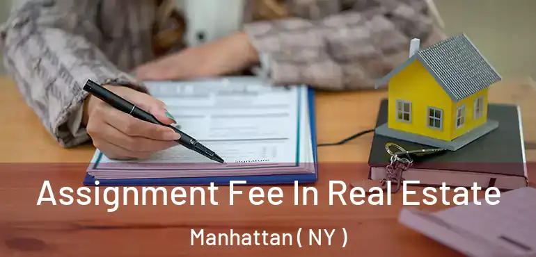  Assignment Fee In Real Estate Manhattan ( NY )