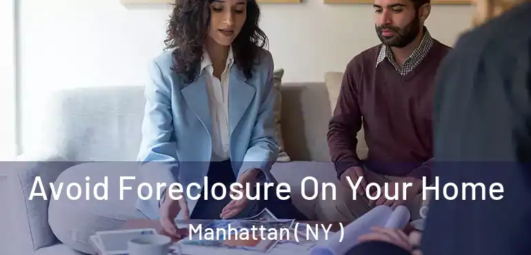  Avoid Foreclosure On Your Home Manhattan ( NY )