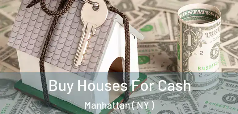  Buy Houses For Cash Manhattan ( NY )