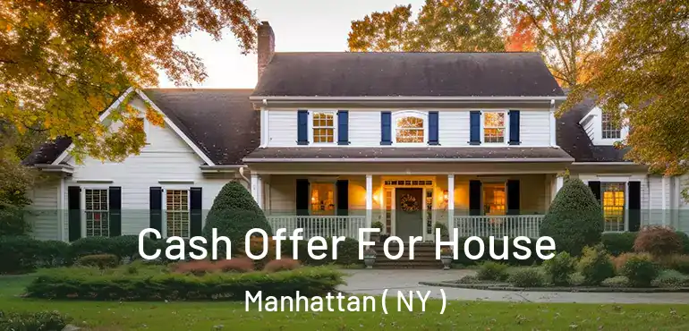  Cash Offer For House Manhattan ( NY )