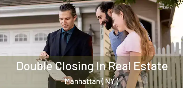  Double Closing In Real Estate Manhattan ( NY )