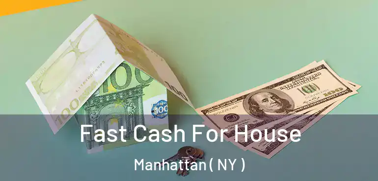  Fast Cash For House Manhattan ( NY )