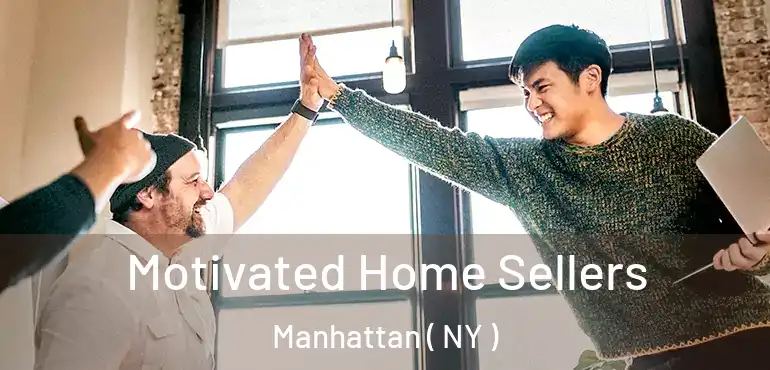  Motivated Home Sellers Manhattan ( NY )
