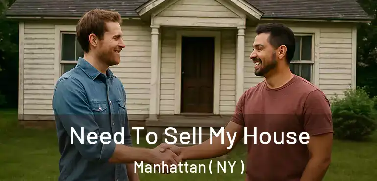  Need To Sell My House Manhattan ( NY )