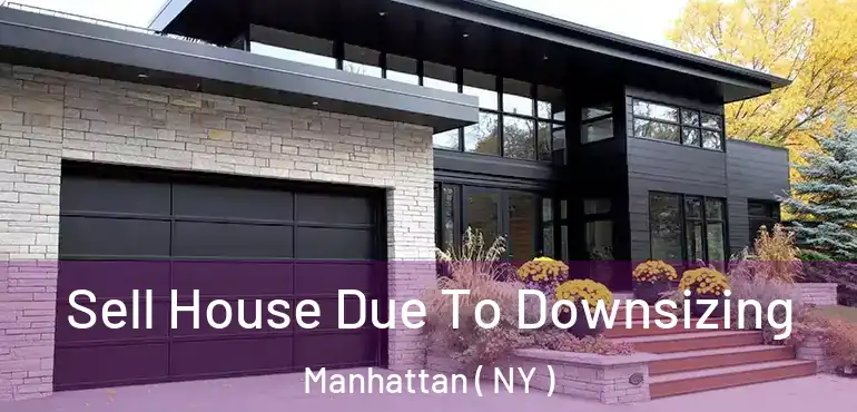  Sell House Due To Downsizing Manhattan ( NY )