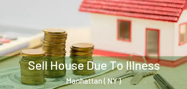  Sell House Due To Illness Manhattan ( NY )