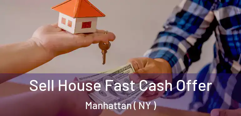  Sell House Fast Cash Offer Manhattan ( NY )