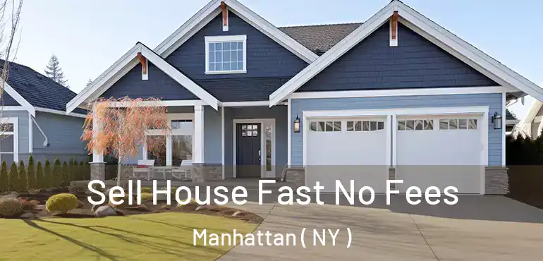  Sell House Fast No Fees Manhattan ( NY )