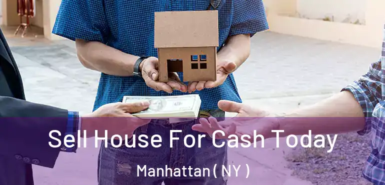  Sell House For Cash Today Manhattan ( NY )