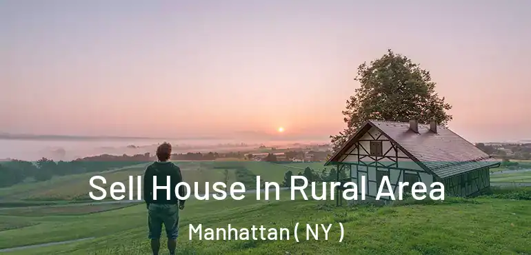  Sell House In Rural Area Manhattan ( NY )