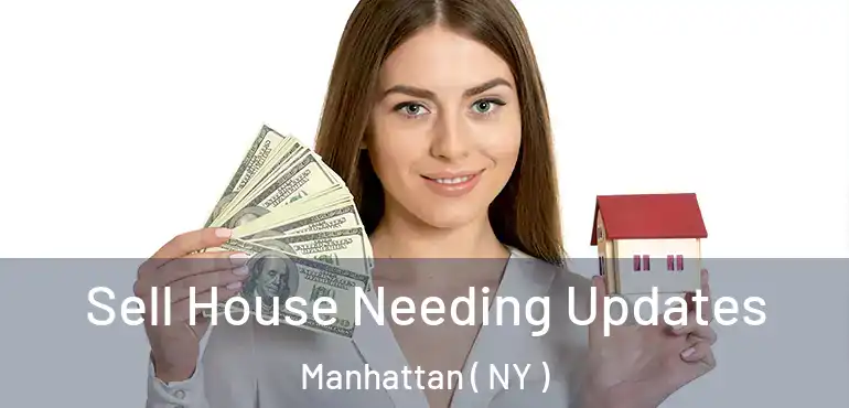  Sell House Needing Updates Manhattan ( NY )