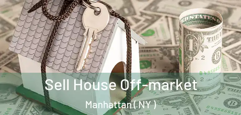  Sell House Off-market Manhattan ( NY )
