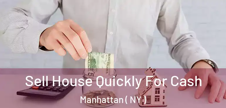  Sell House Quickly For Cash Manhattan ( NY )
