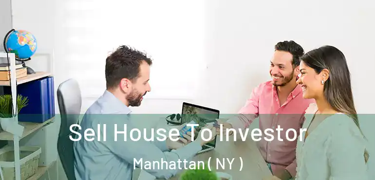  Sell House To Investor Manhattan ( NY )