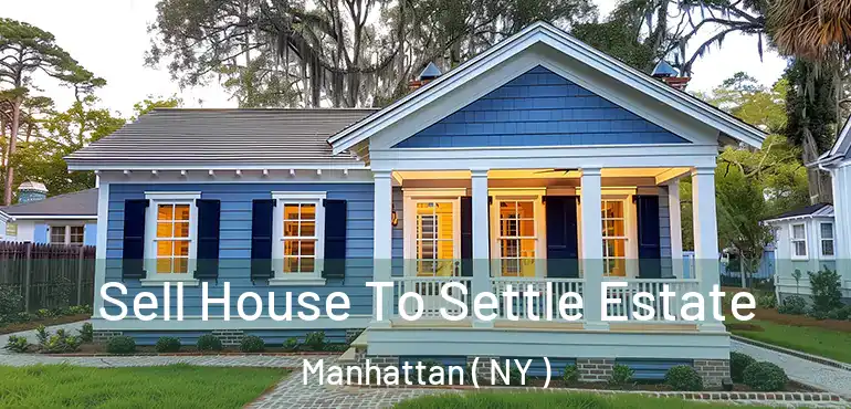  Sell House To Settle Estate Manhattan ( NY )