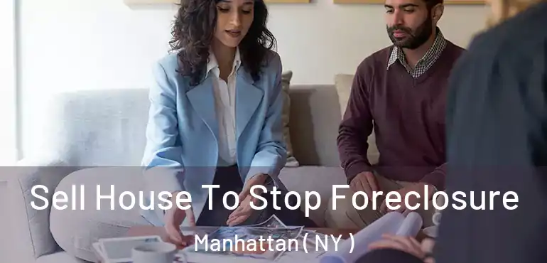  Sell House To Stop Foreclosure Manhattan ( NY )