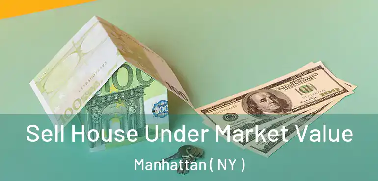  Sell House Under Market Value Manhattan ( NY )