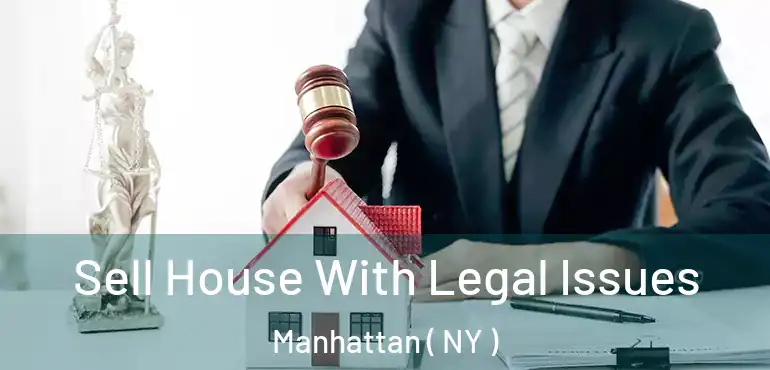  Sell House With Legal Issues Manhattan ( NY )