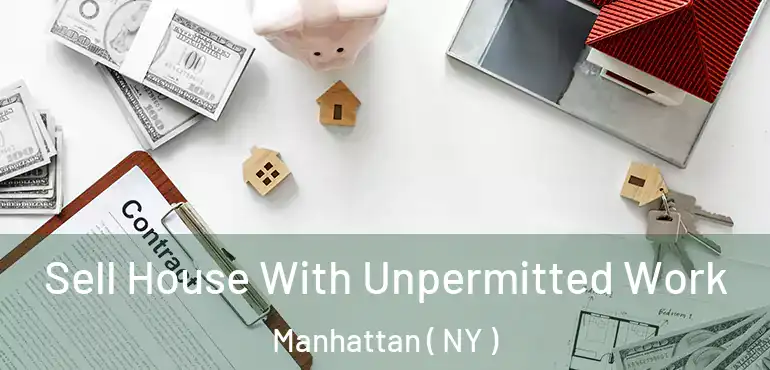  Sell House With Unpermitted Work Manhattan ( NY )