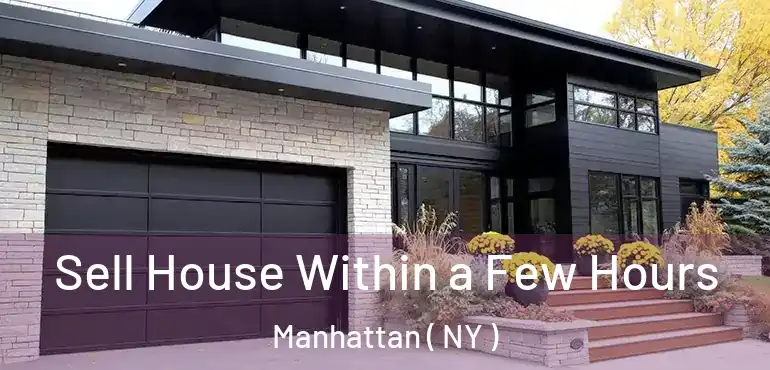  Sell House Within a Few Hours Manhattan ( NY )
