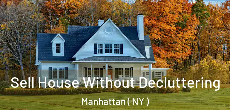  Sell House Without Decluttering Manhattan ( NY )