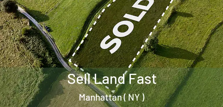  Sell Land Fast Manhattan ( NY )