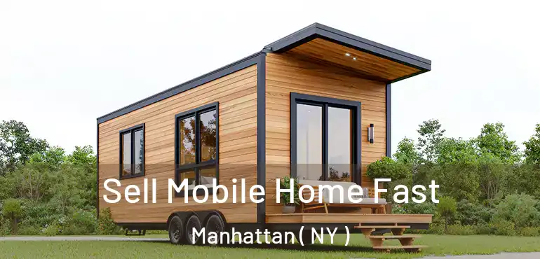  Sell Mobile Home Fast Manhattan ( NY )