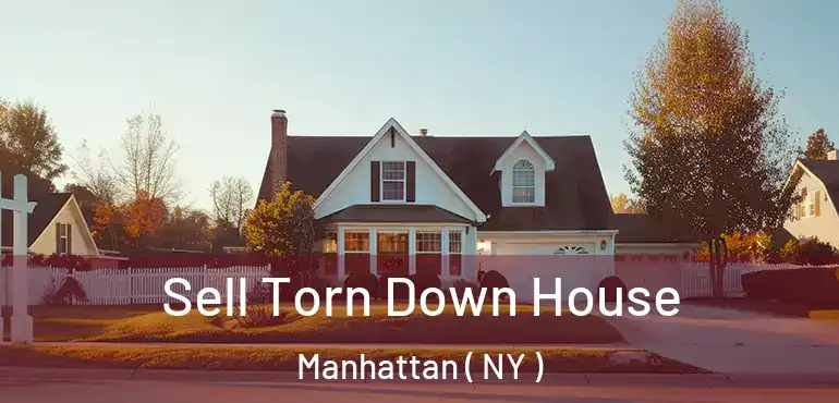  Sell Torn Down House Manhattan ( NY )